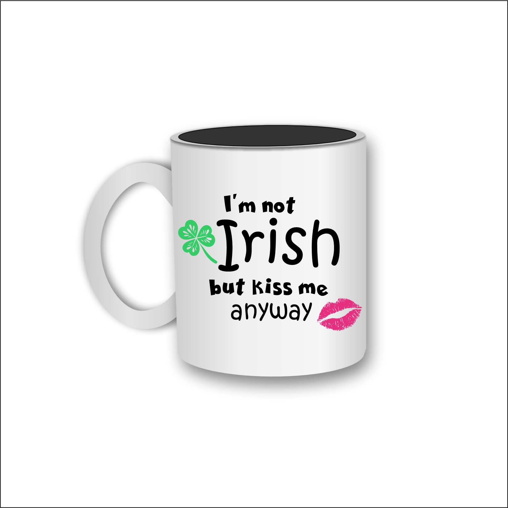 I'm not Irish but Kiss me anyway - 11 oz Coffee Mug