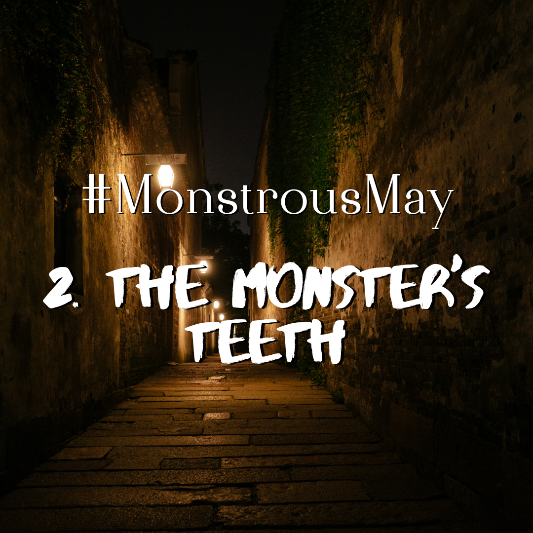 MonstrousMay 2. The Monster's Teeth