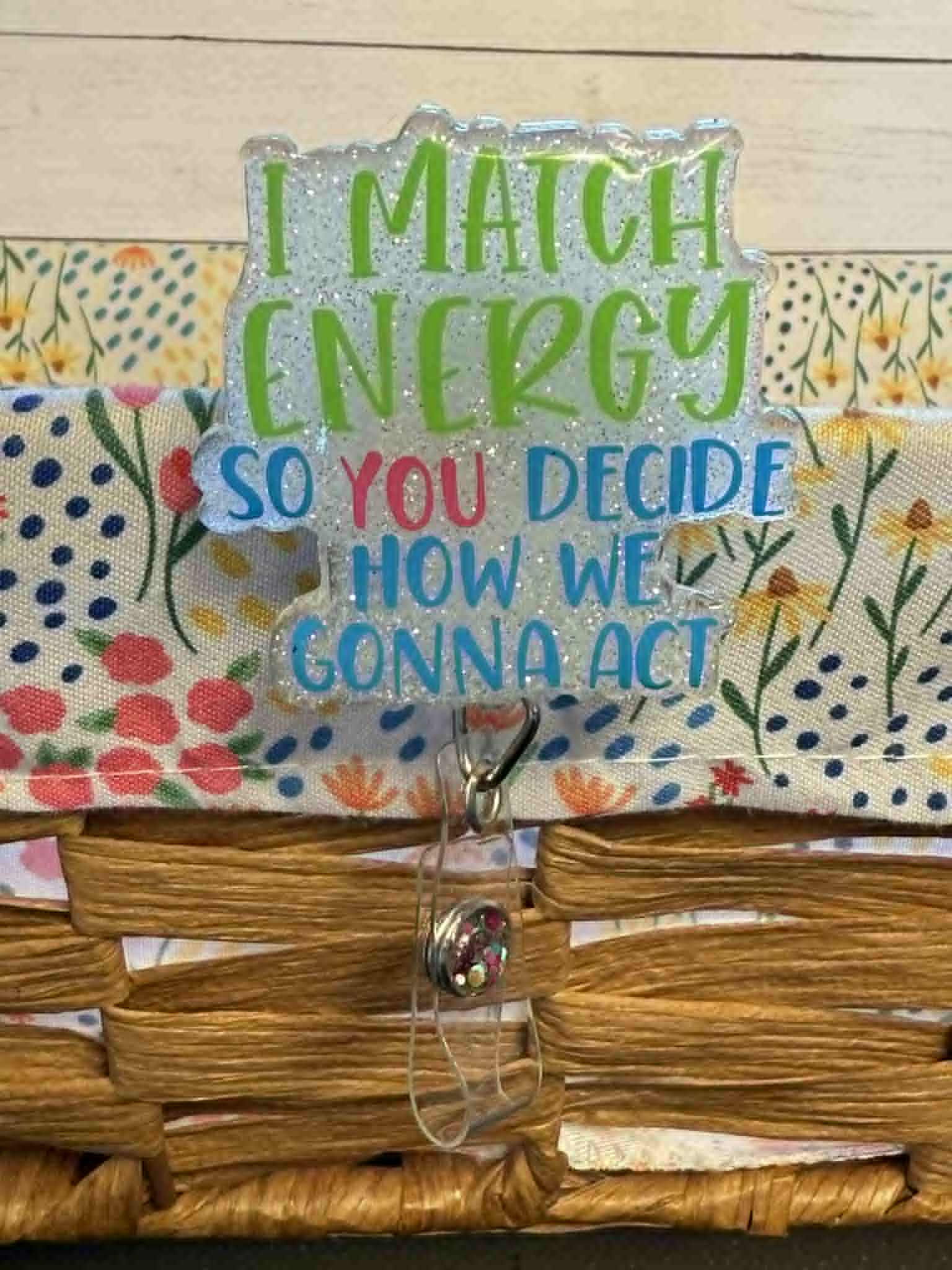 I match energy so you decide how we gonna act