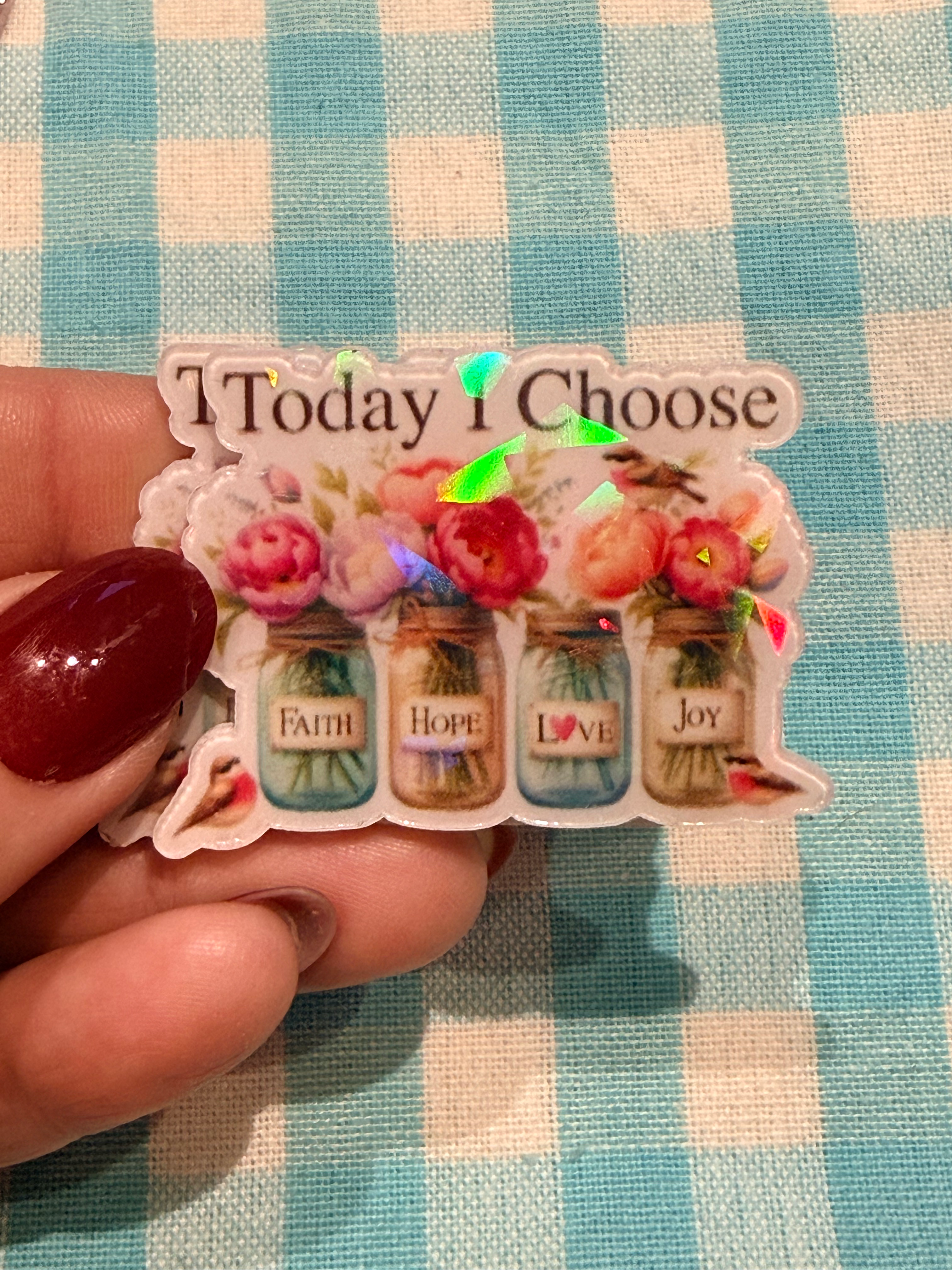 Today I Choose Faith, Hope, Love, Joy-Holographic