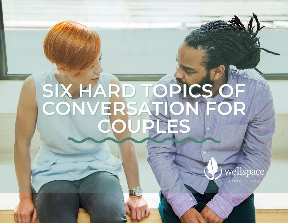 Six Hard Topics of Conversation for Couples