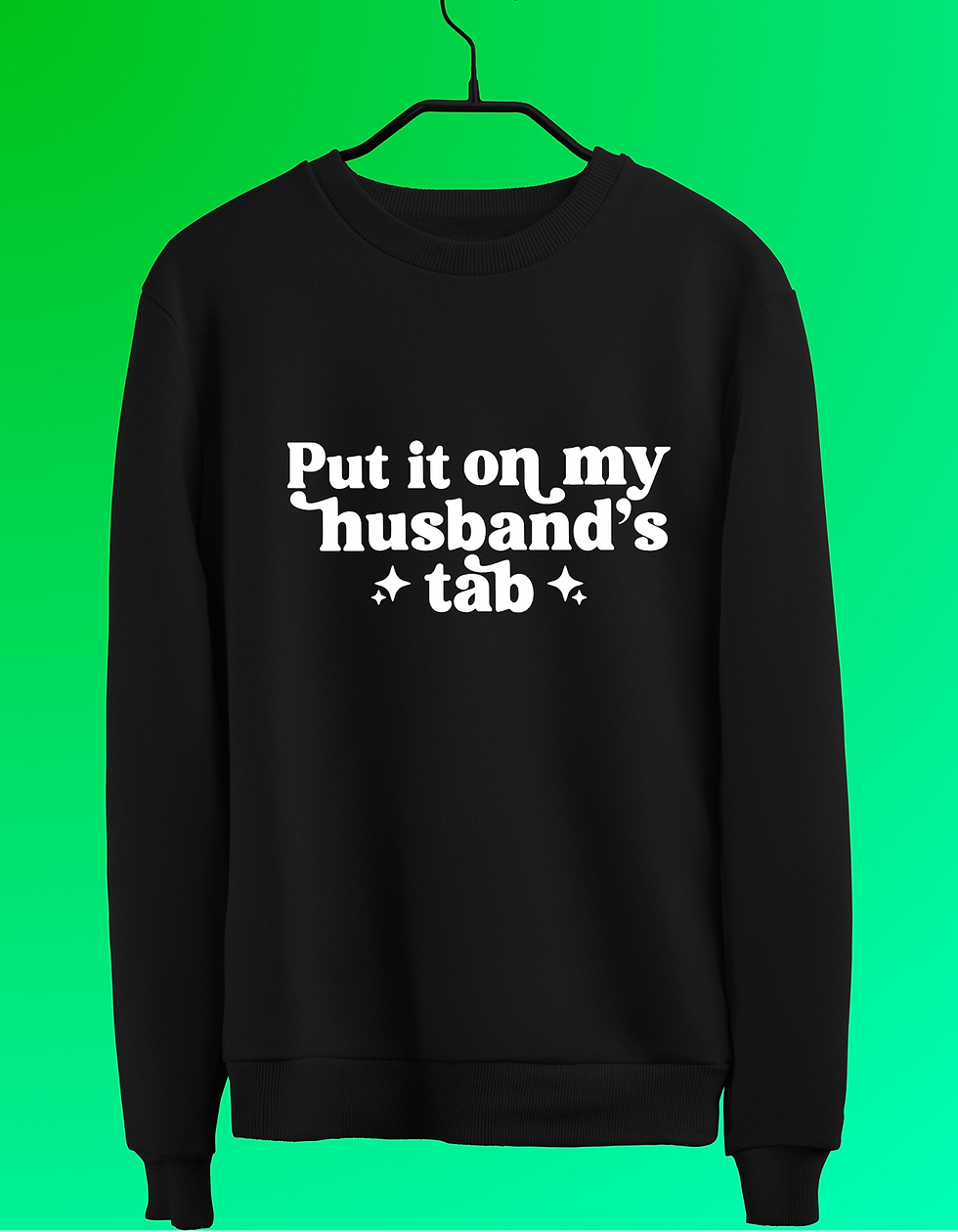 Put it on my husband's tab Tee/Crewneck