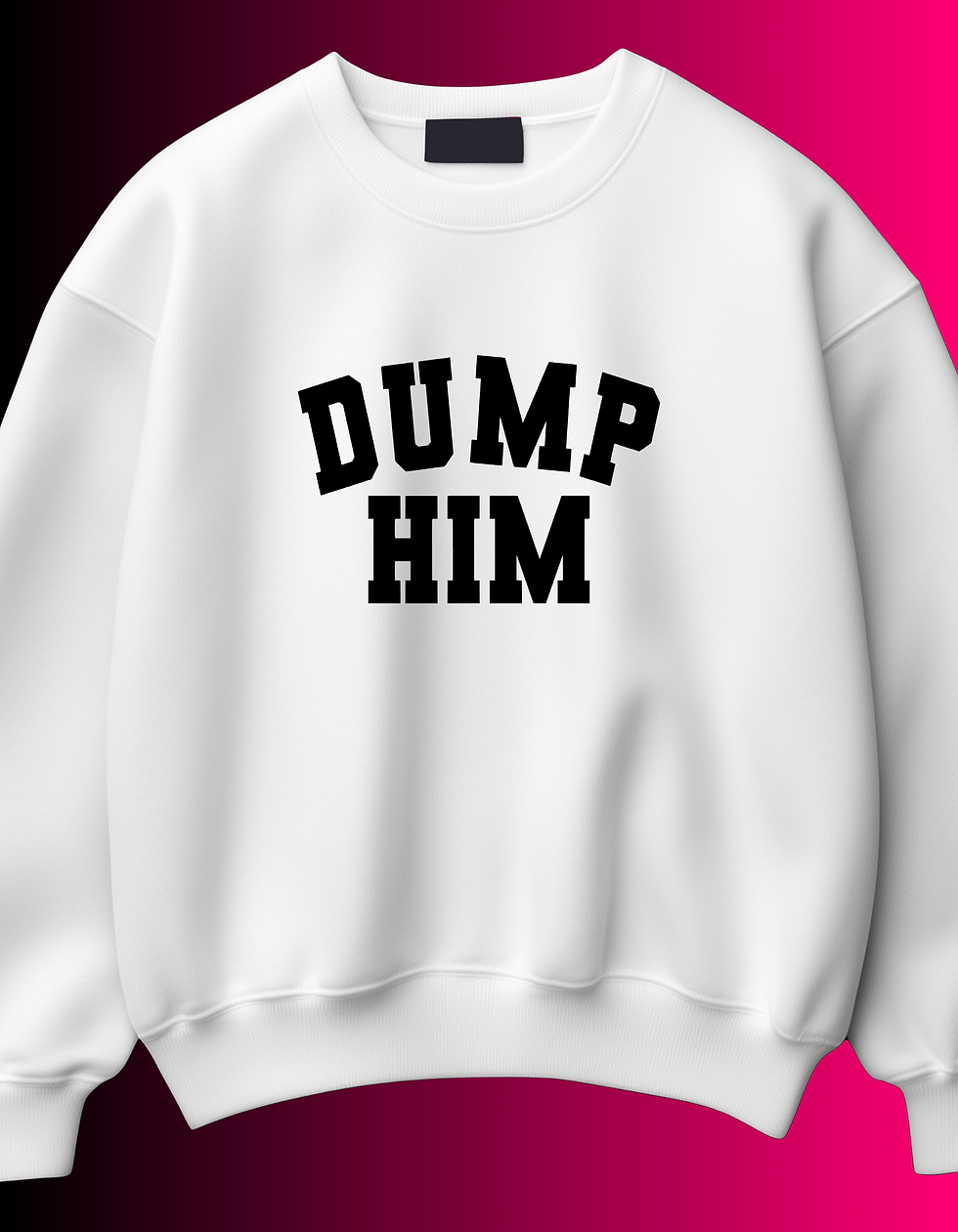 Dump Him Tee/Crewneck