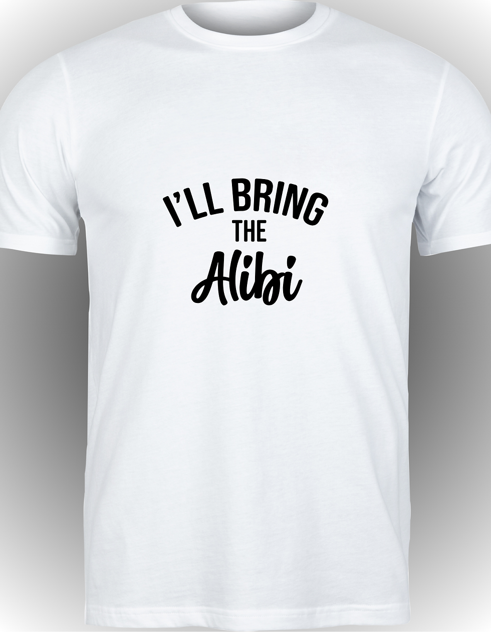 I'll Bring the Alibi Tee/Crewneck