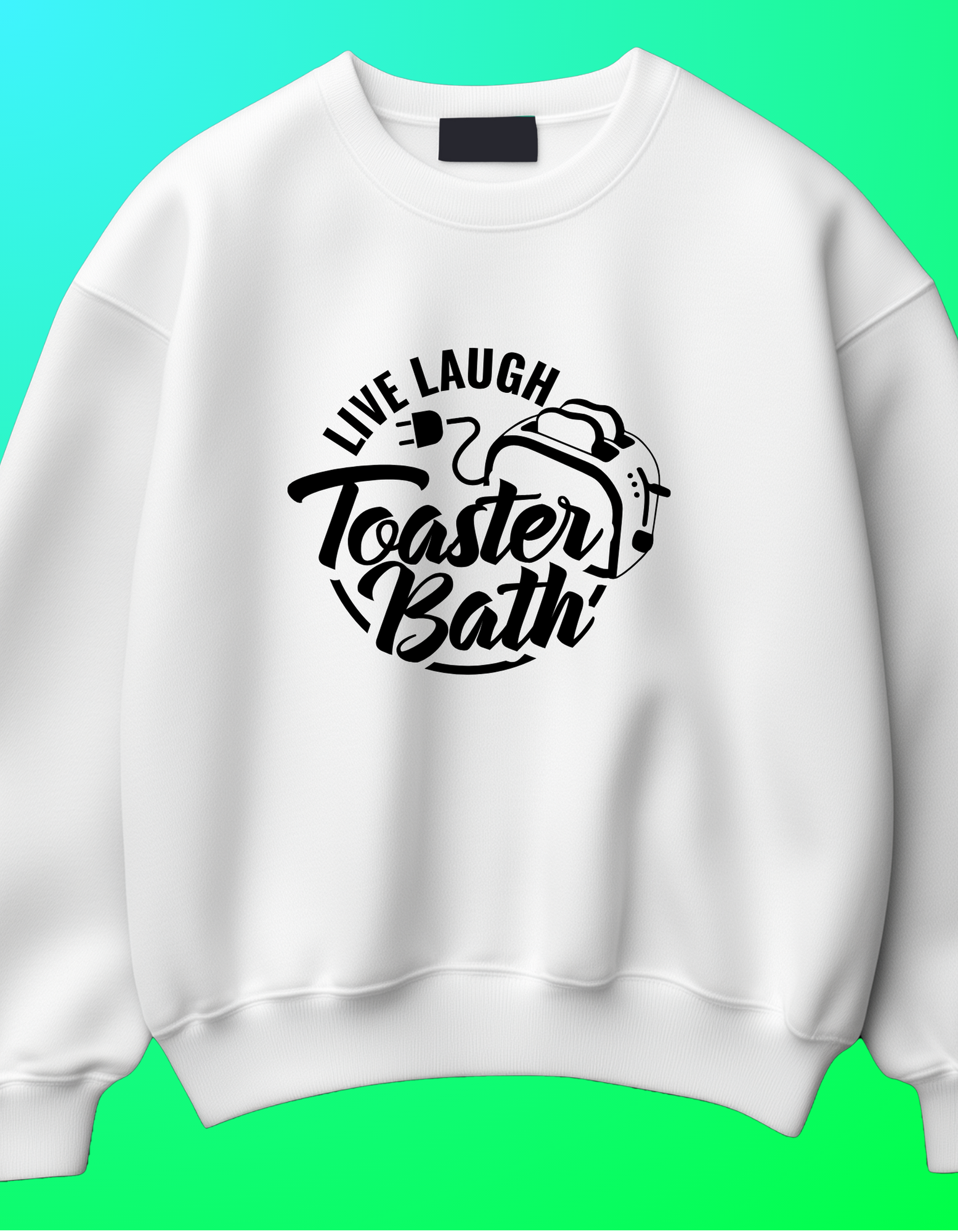 Live Laugh Toaster Bath Tee/Crewneck