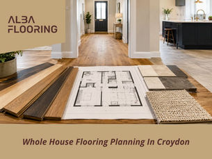 Whole House Flooring Planning In Croydon | Alba Flooring