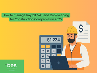 How to Manage Payroll, VAT and Bookkeeping for Construction Companies in 2025