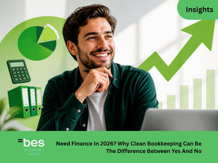 Need Finance In 2026? Why Clean Bookkeeping And Proper Accounts Can Be The Difference Between Yes And No | BES Accountancy London