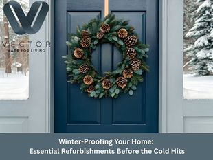 Winter-Proofing Your Home: Essential Refurbishments Before the Cold Hits | Vector Living Tips