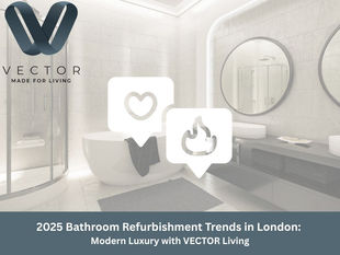 2025 Bathroom Refurbishment Trends in London: Modern Luxury with VECTOR Living