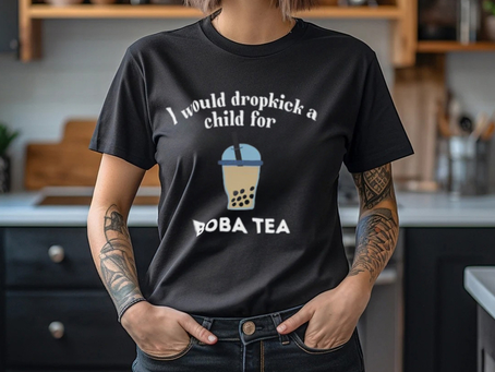 I Would Dropkick A Child For Boba Tea Shirt