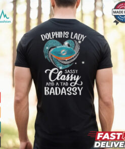 Dolphins Laydy Sassy Classy And A Tad Badassy Shirt