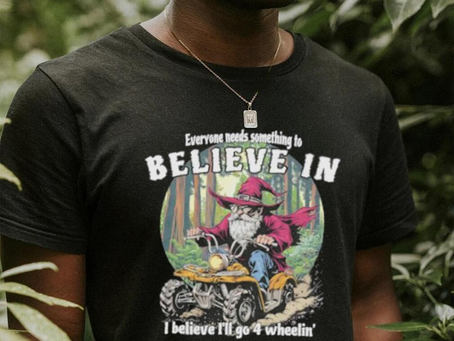 Wizard everyone needs something to believe in I believe I’ll go 4 wheelin’ shirt