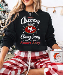 49ers Queen Classy Sassy And A Bit Smart Assy T Shirt