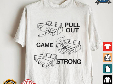 Pull Out Game Strong T shirt
