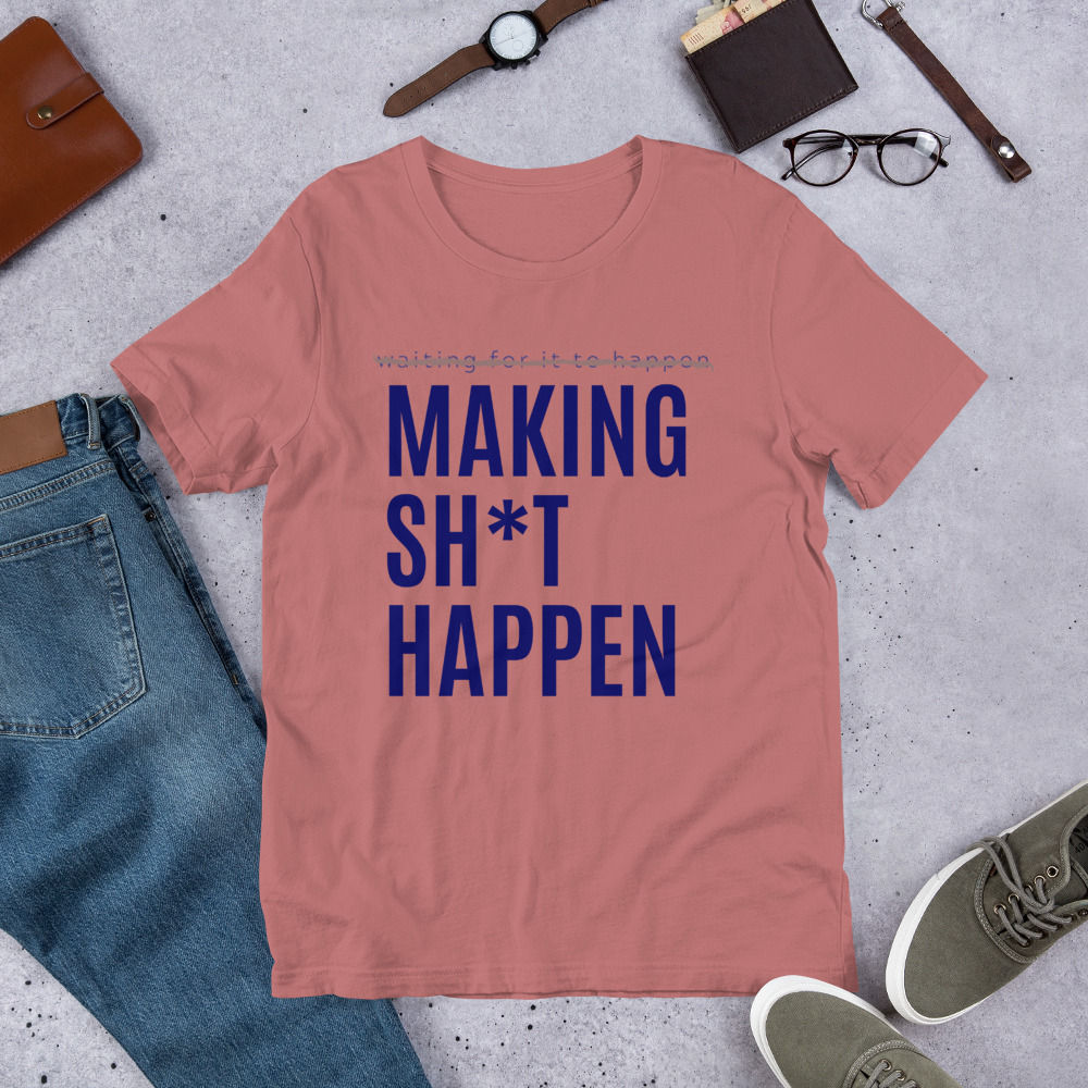 Making Sh*t Happen Short-Sleeve Unisex T-Shirt
