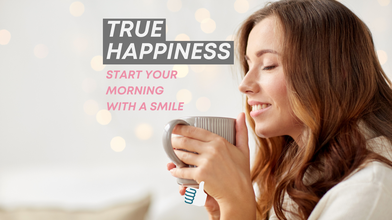 True Happiness-Start Your Day with a Smile