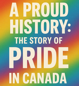 A Proud History: The Story of Pride in Canada