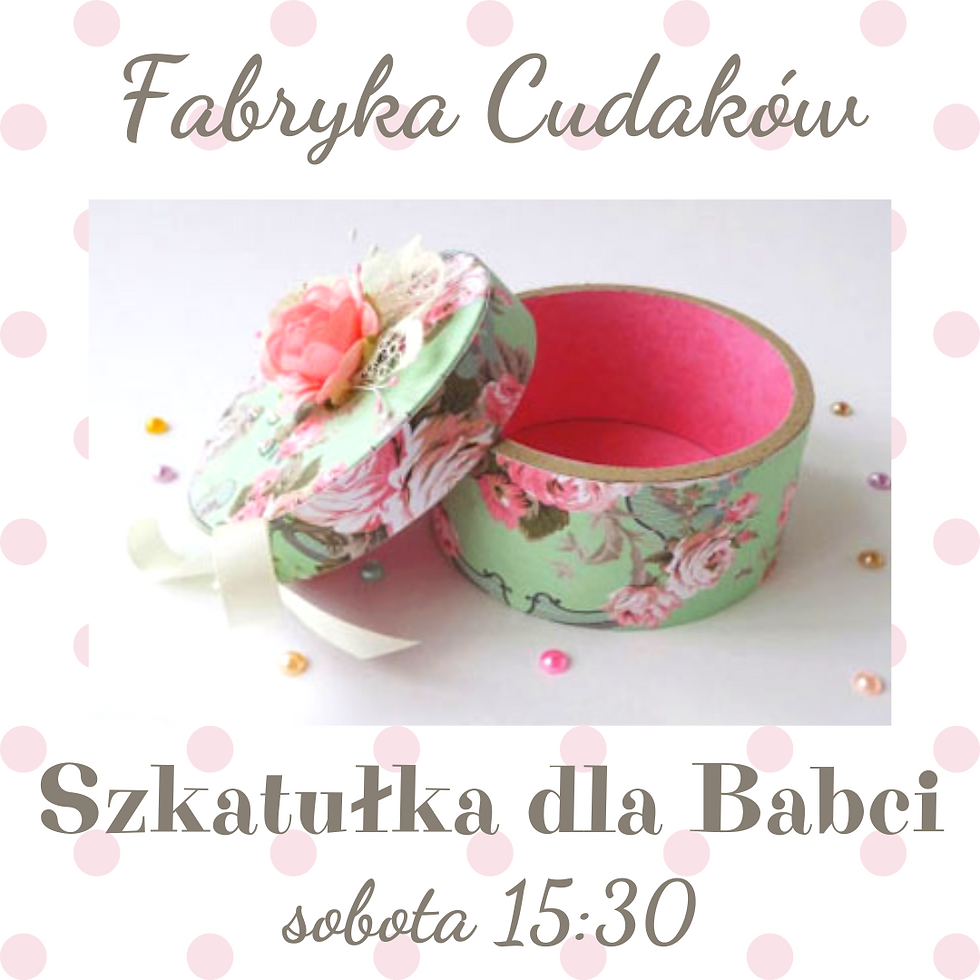 FABRYKA CUDAKÓW - SZKATUŁKA DLA BABCI