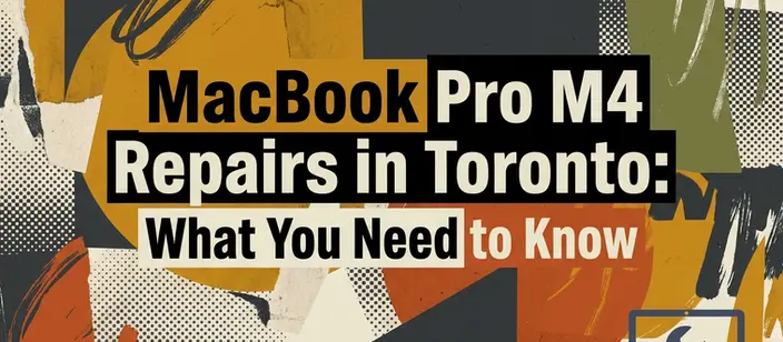 MacBook Pro M4 Repairs in Toronto: What You Need to Know