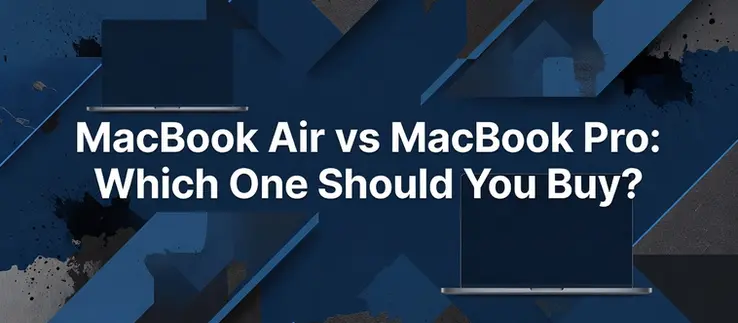 MacBook Air vs MacBook Pro: Which One Should You Buy?