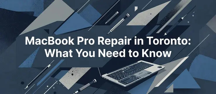 MacBook Pro Repair in Toronto: What You Need to Know