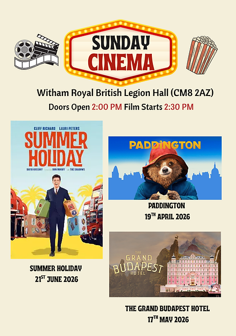 Sunday Cinema Poster Witham Royal British Legion Hall CM8 2AZ Doors Open 2pm film starts 2.30 pm Paddington 19th April, The Grand Budapest Hotel 17th May, Summer Holiday 21st June