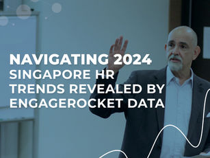 Navigating 2024: Singapore HR Trends Revealed by EngageRocket Data