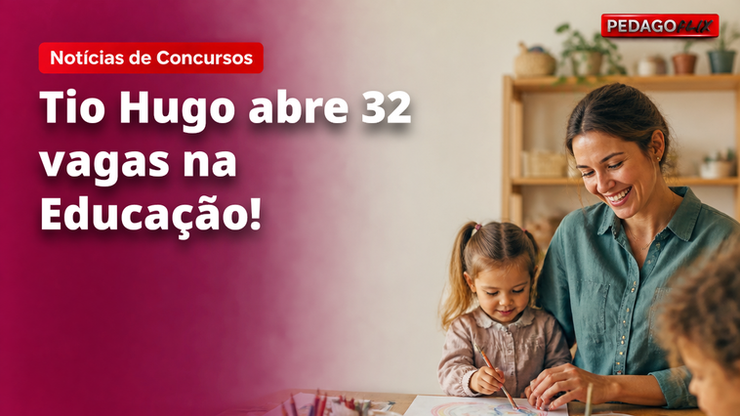 Tio Hugo abre 32 vagas na Educação!