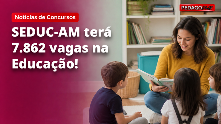 SEDUC-AM terá 7.862 vagas na Educação!