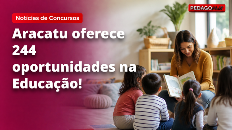 Aracatu oferece 244 oportunidades na Educação!