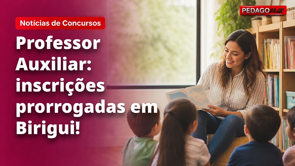 Concurso Birigui/SP para Professor Auxiliar: inscrições prorrogadas, 10 vagas e prova em novembro