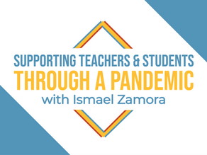 S2 Ep1: Supporting Teachers & Students through a Pandemic with Ismael Zamora
