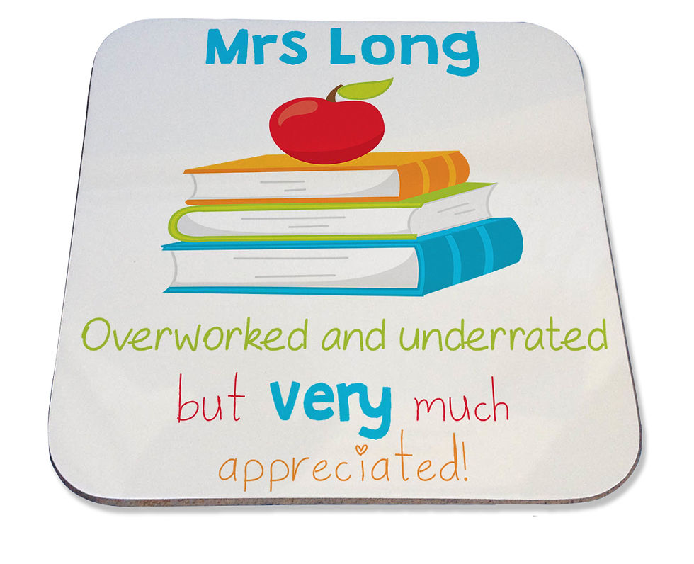 Overworked and underrated but very much appreciated teacher coaster