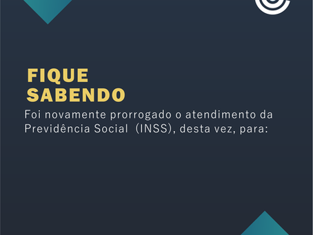 Foi novamente prorrogado o atendimento da Previdência Social (INSS)