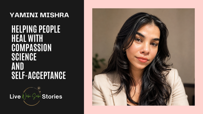 Yamini Mishra: Helping People Heal with Compassion, Science & Self-Acceptance