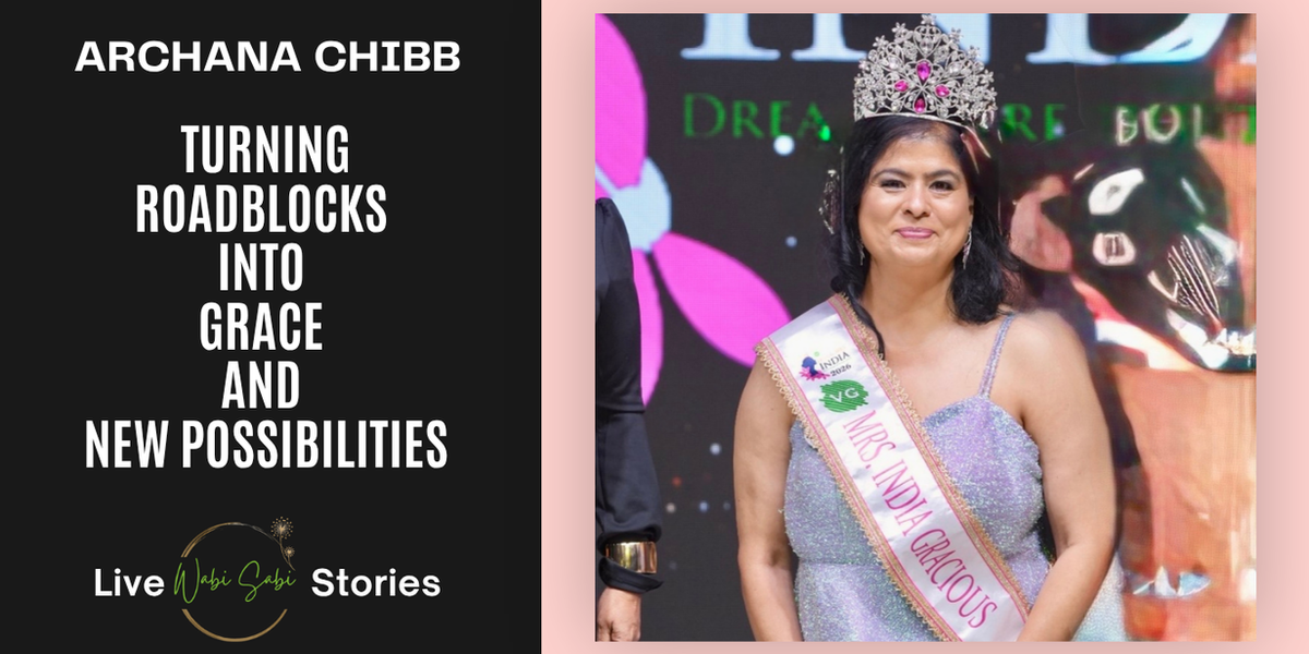 Archana Razdan Chibb: Turning Roadblocks into Grace and New Possibilities