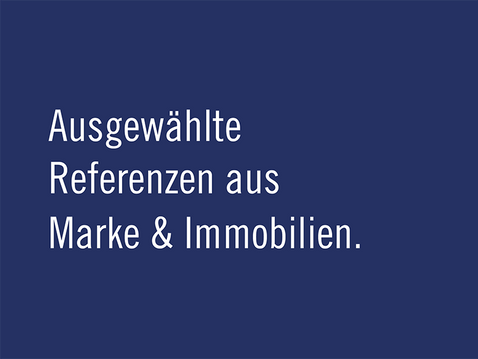 AUSGEWÄHLTE REFERENZEN AUS MARKE & IMMOBILIEN