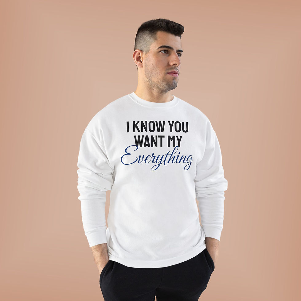 Thumbnail: "I Know You Want My Everything" Sweatshirt