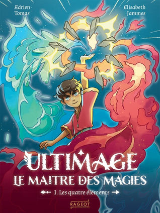Ultimage, le maître des magies Tome 1 : les quatre éléments d'Adrien Thomas et Elisabath Jammes