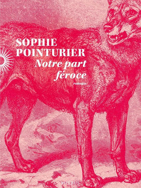 Notre part féroce de Sophie Pointurier