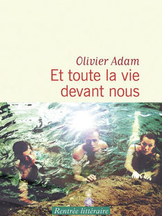 Et toute la vie devant d'Olivier Adam