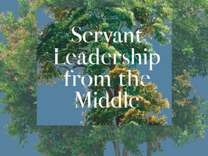 Excerpt: SERVANT LEADERSHIP FROM THE MIDDLE