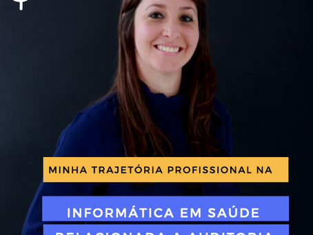 Minha trajetória profissional na Informática em Saúde relacionada a Auditoria