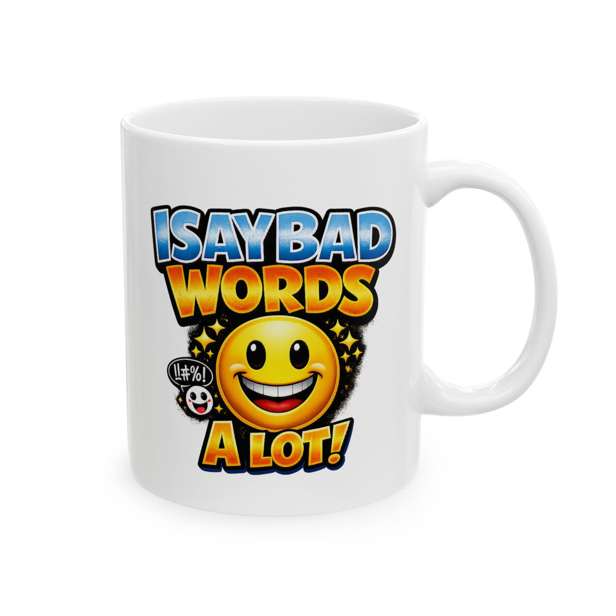 I Say Bad Words A Lot - Ceramic Mug, (11oz, 15oz)