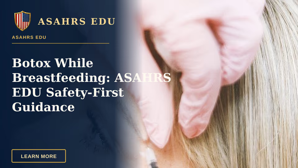 ASAHRS EDU provides counseling scripts and consent templates for clinicians advising on botox while breastfeeding.