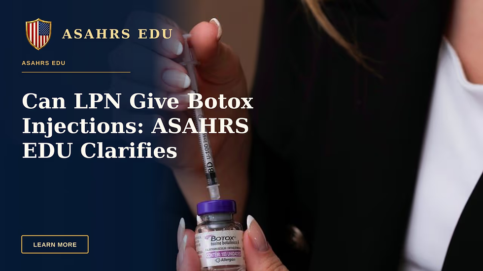 Can LPN Give Botox Injections: ASAHRS EDU Clarifies