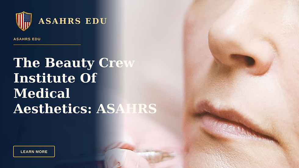 The Beauty Crew Institute Of Medical Aesthetics: ASAHRS EDU