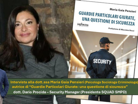 Intervista alla dott.ssa Maria Gaia Pensieri (Psicologa Sociologa Criminologa) autrice di “Guardie Particolari Giurate: una questione di sicurezza” (dott. Dario Procida)
