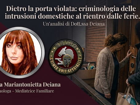 Dietro la porta violata: criminologia delle intrusioni domestiche al rientro dalle ferie. (dott.ssa Mariantonietta Deiana)